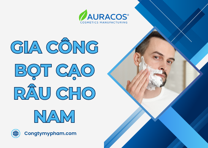 Gia công bọt cạo râu cho nam tại Auracos Việt Nam