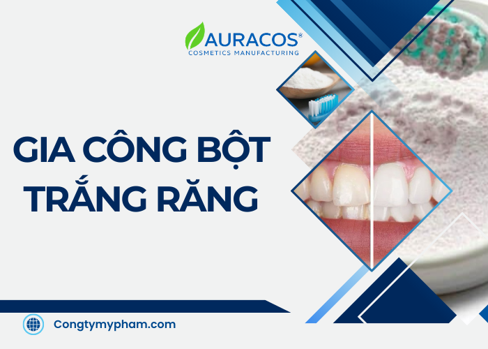 Gia công bột trắng răng tại Auracos Việt Nam