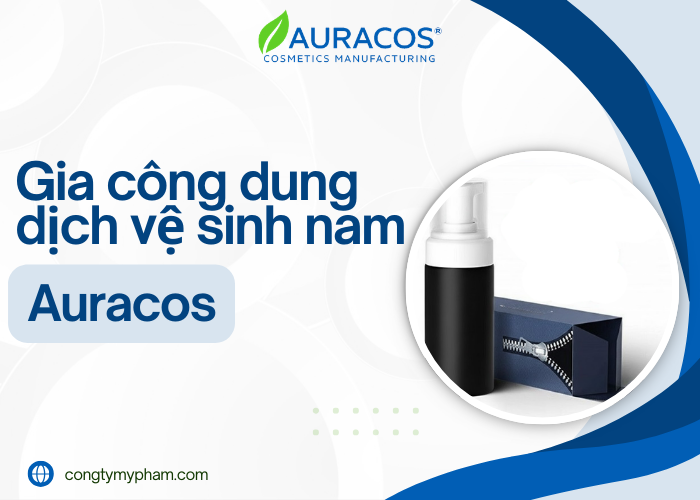 Dịch vụ gia công dung dịch vệ sinh nam chuẩn cGMP tại nhà máy Auracos