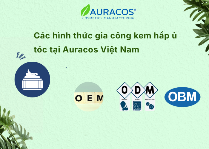 Một số hình thức gia công kem hấp ủ tóc tại Auracos Việt Nam