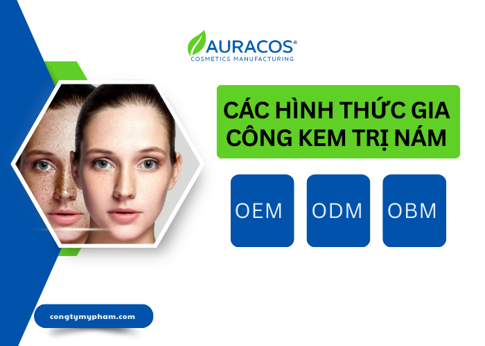 Các hình thức gia công cho kem trị nám mỹ phẩm Auracos Việt Nam 