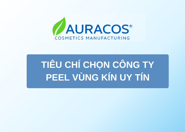 Tiêu chí chọn công ty gia công peel vùng kín uy tín