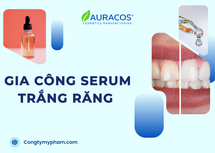 Gia công serum trắng răng tại nhà máy Auracos